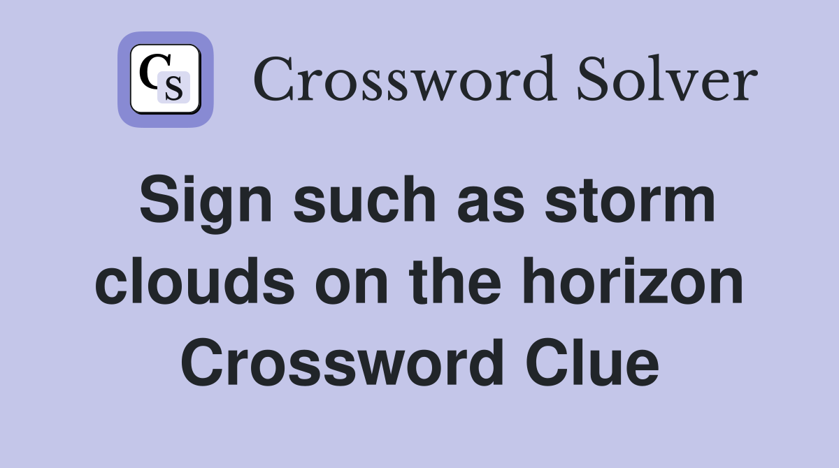 Sign such as storm clouds on the horizon Crossword Clue