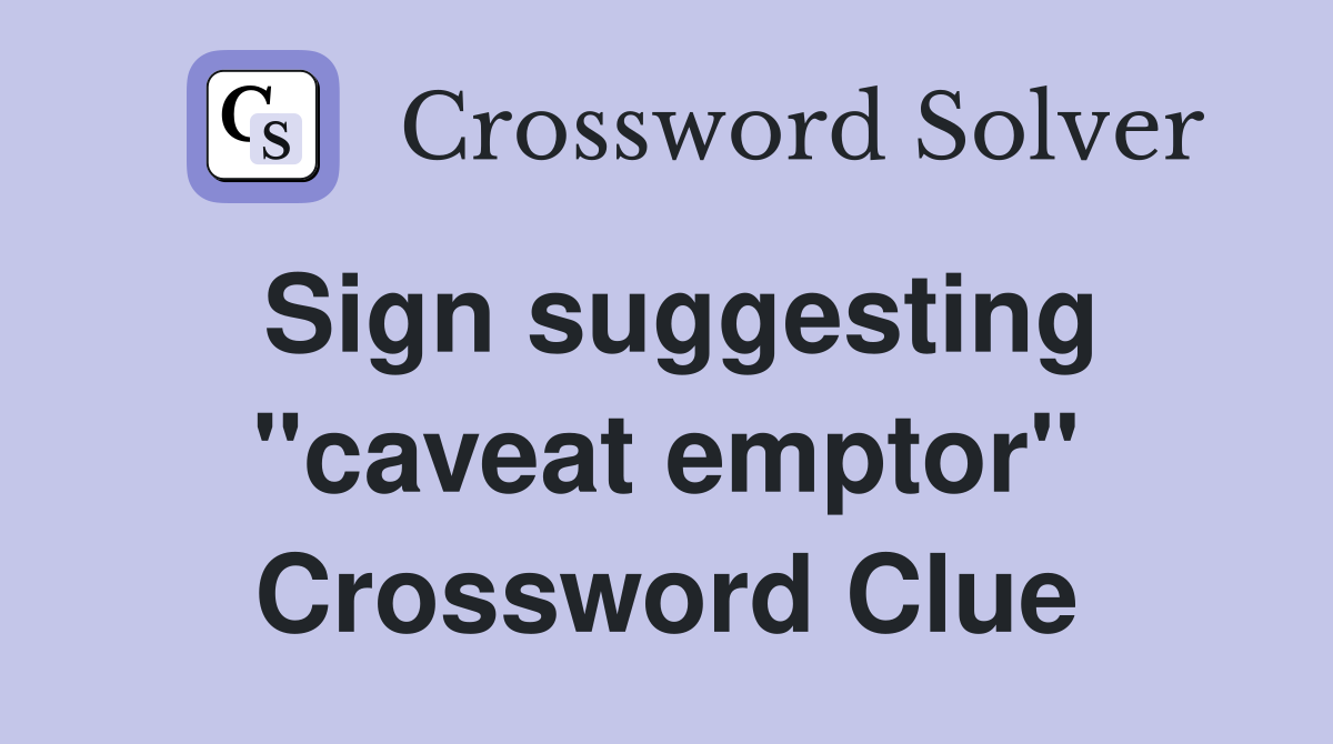 Sign suggesting "caveat emptor" Crossword Clue