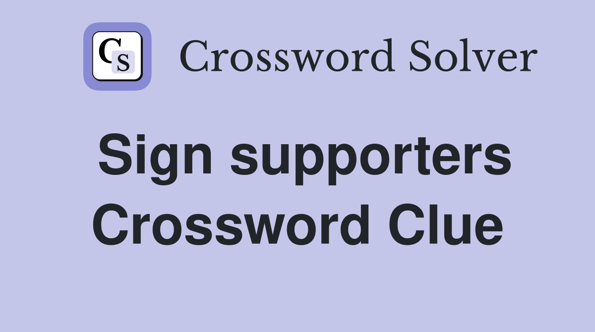 Sign supporters Crossword Clue