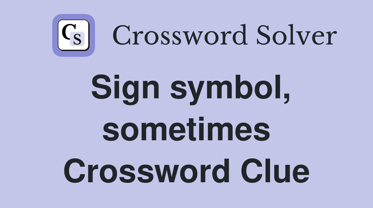 Sign symbol, sometimes Crossword Clue