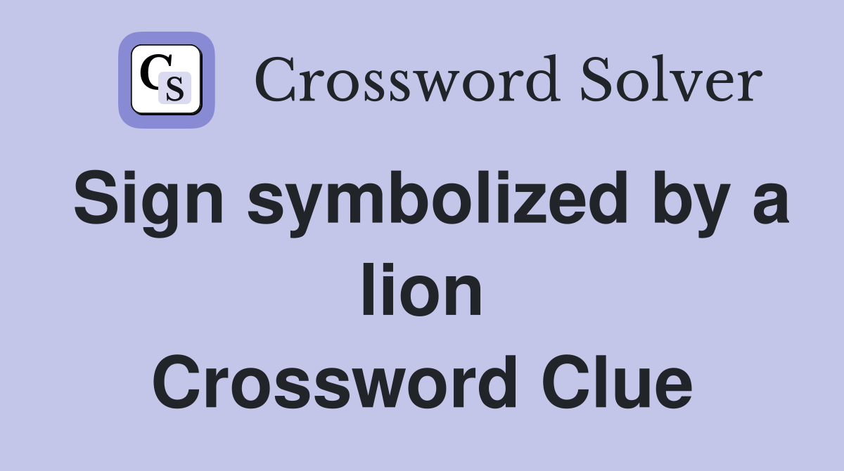 Sign symbolized by a lion Crossword Clue