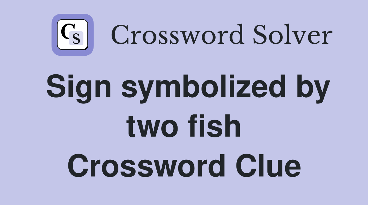 Sign symbolized by two fish Crossword Clue