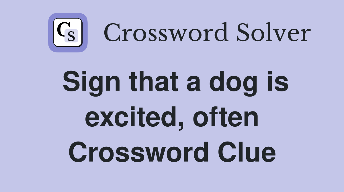 Sign that a dog is excited, often Crossword Clue