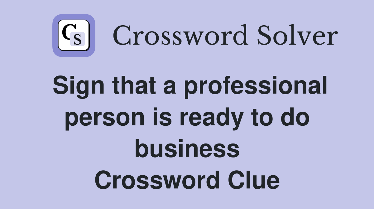 Sign that a professional person is ready to do business Crossword Clue