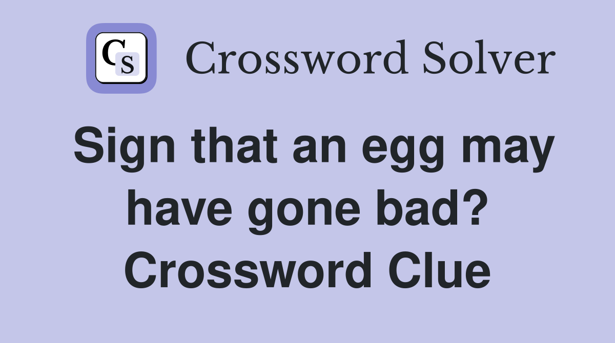 Sign that an egg may have gone bad? Crossword Clue