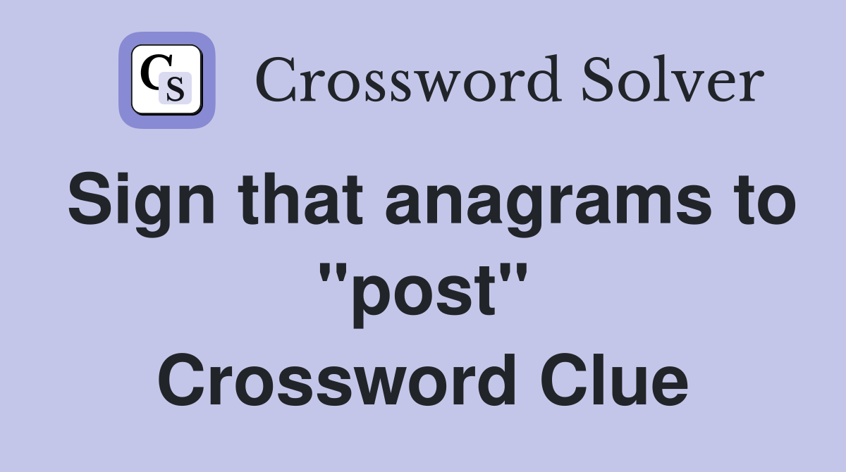 Sign that anagrams to "post" Crossword Clue