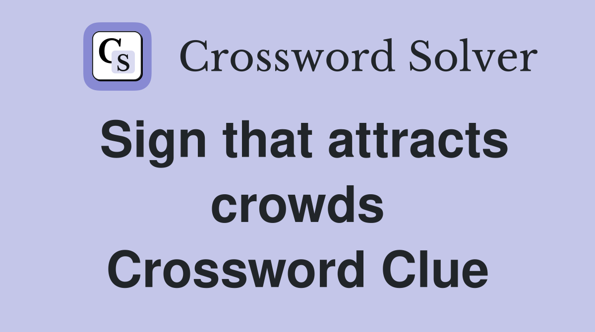 Sign that attracts crowds Crossword Clue