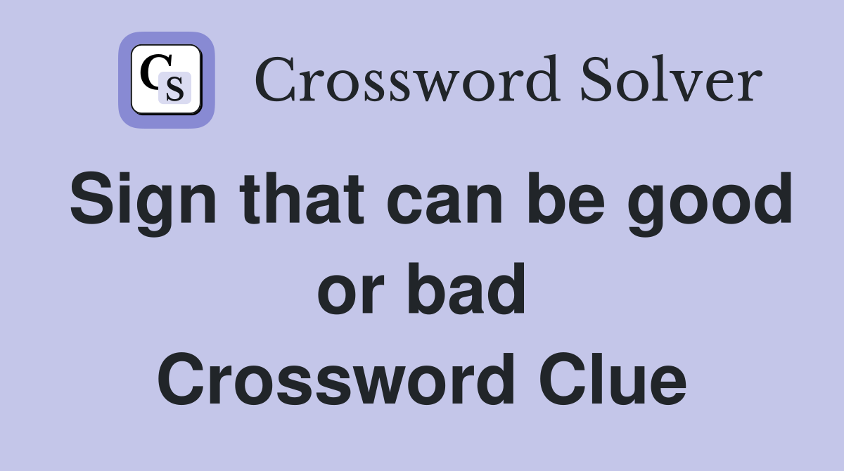 Sign that can be good or bad Crossword Clue
