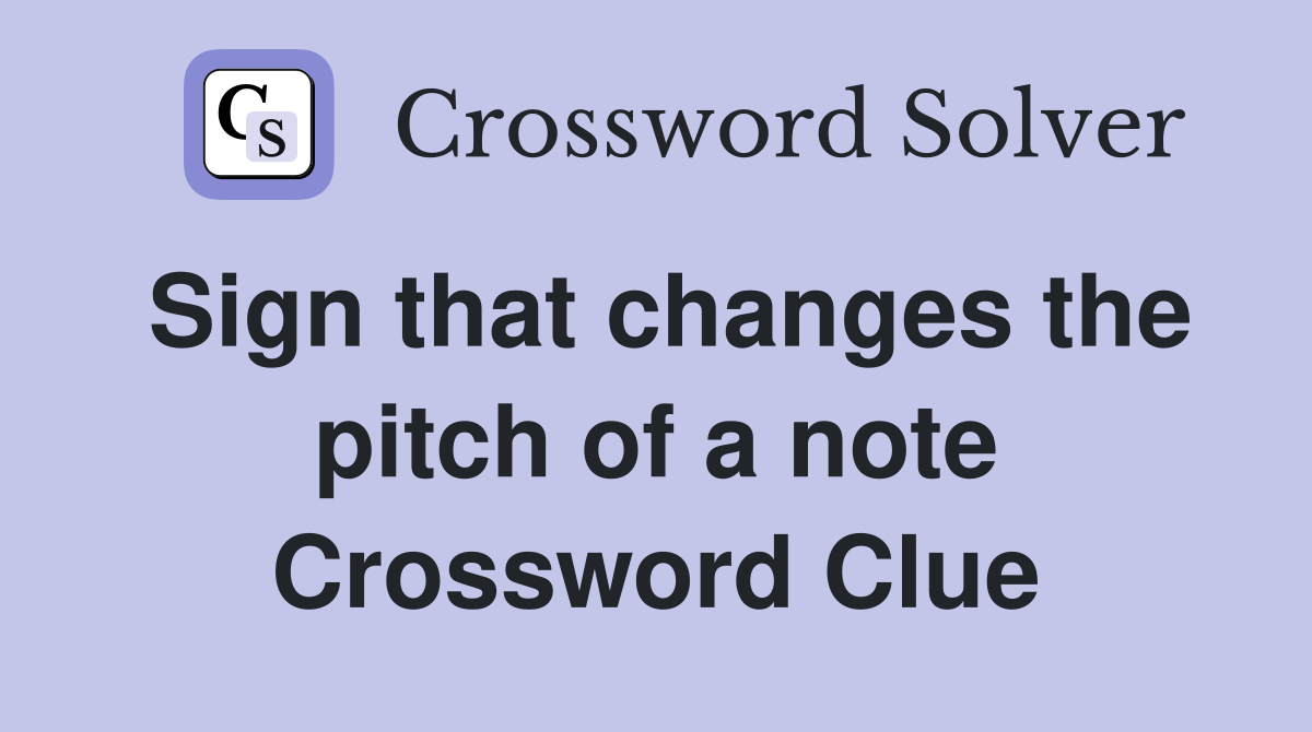 Sign that changes the pitch of a note Crossword Clue