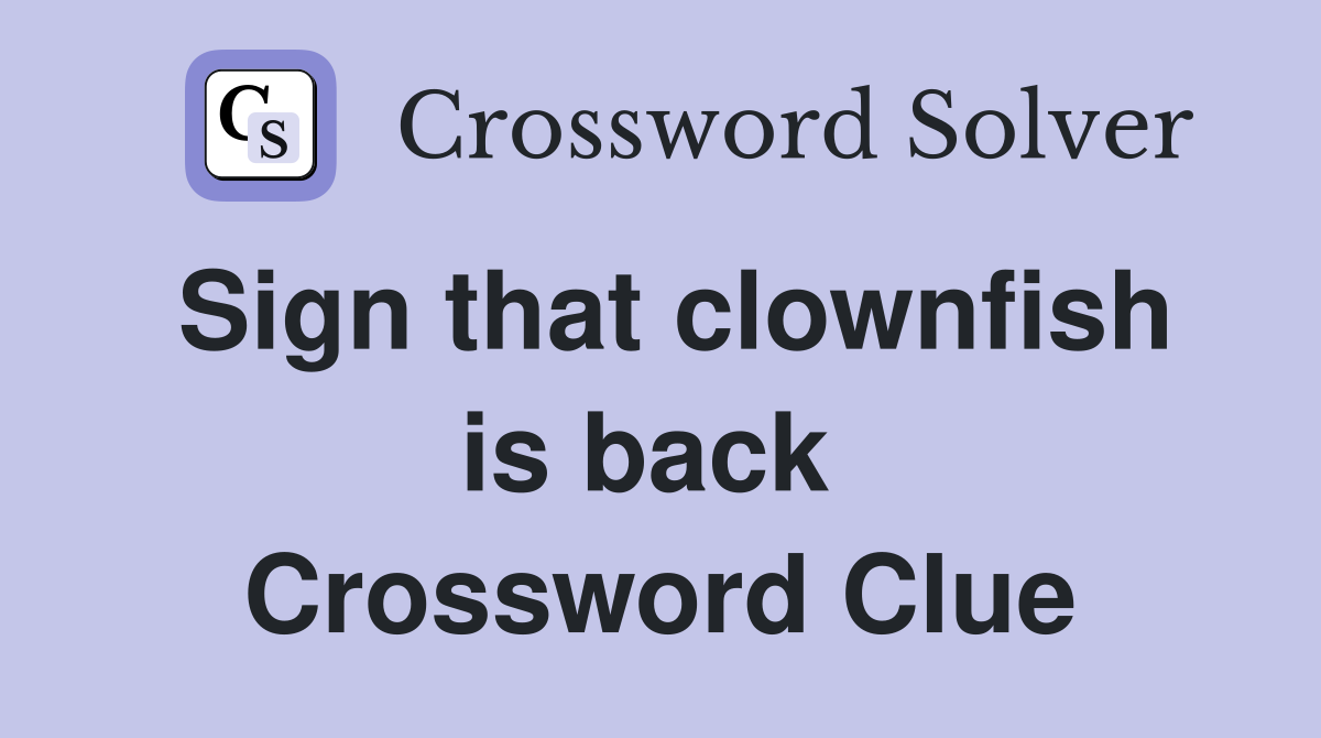 Sign that clownfish is back  Crossword Clue