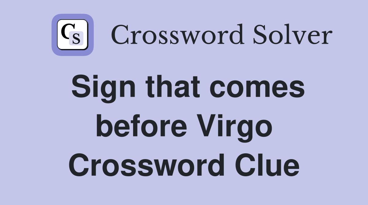 Sign that comes before Virgo Crossword Clue