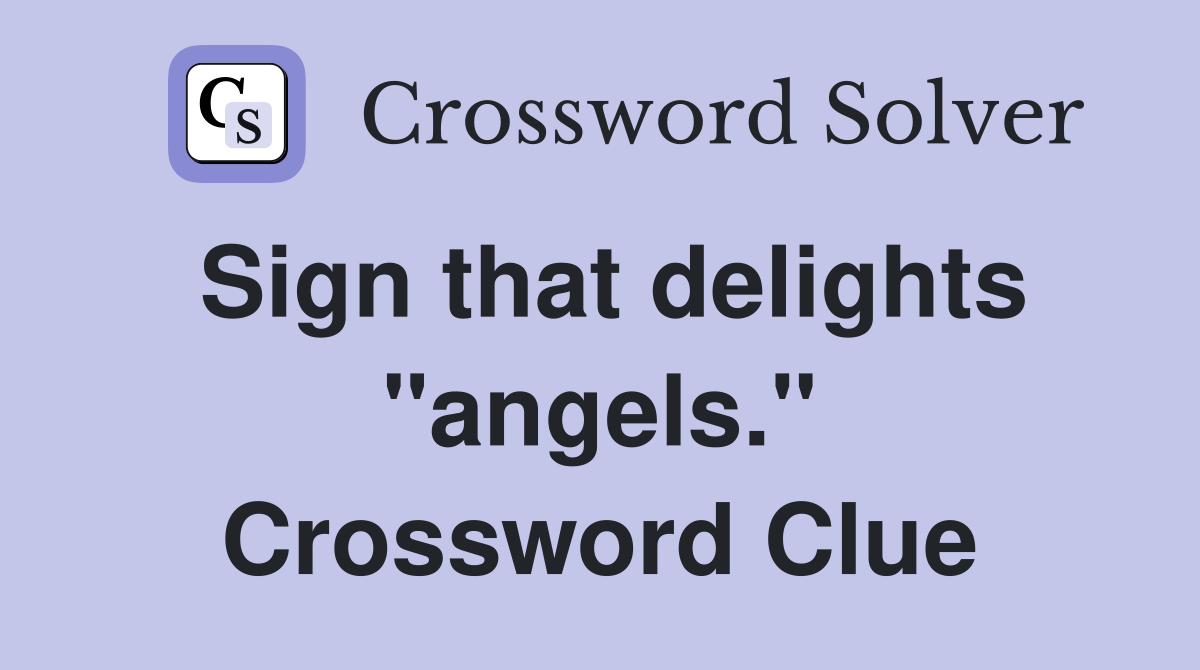 Sign that delights "angels." Crossword Clue