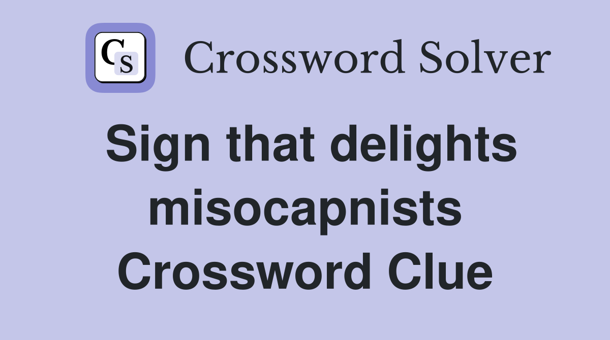 Sign that delights misocapnists Crossword Clue