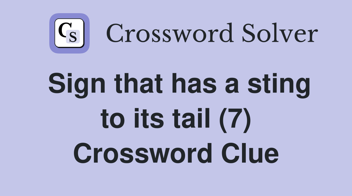 Sign that has a sting to its tail (7) Crossword Clue