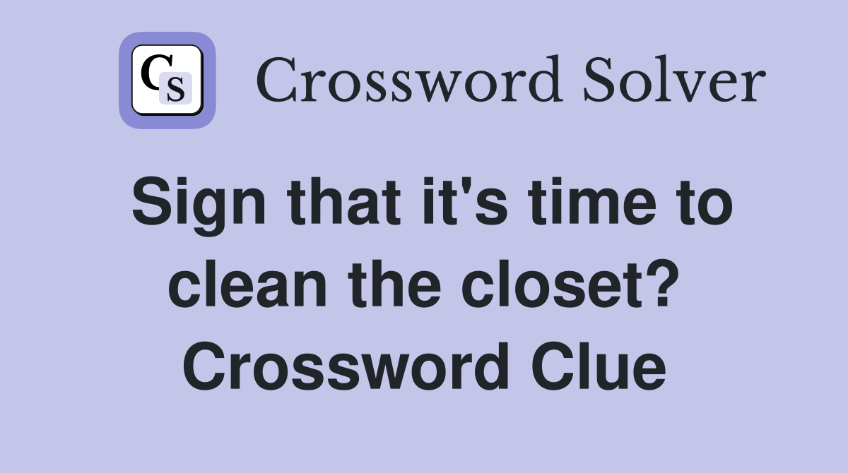Sign that it's time to clean the closet? Crossword Clue
