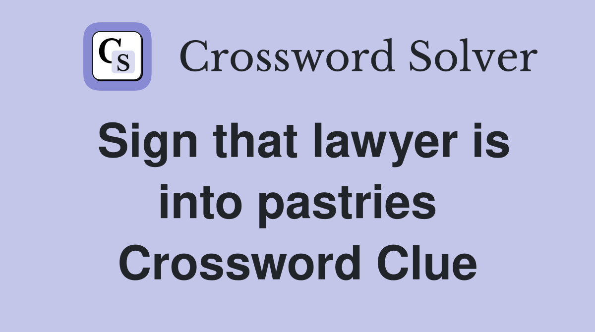 Sign that lawyer is into pastries Crossword Clue