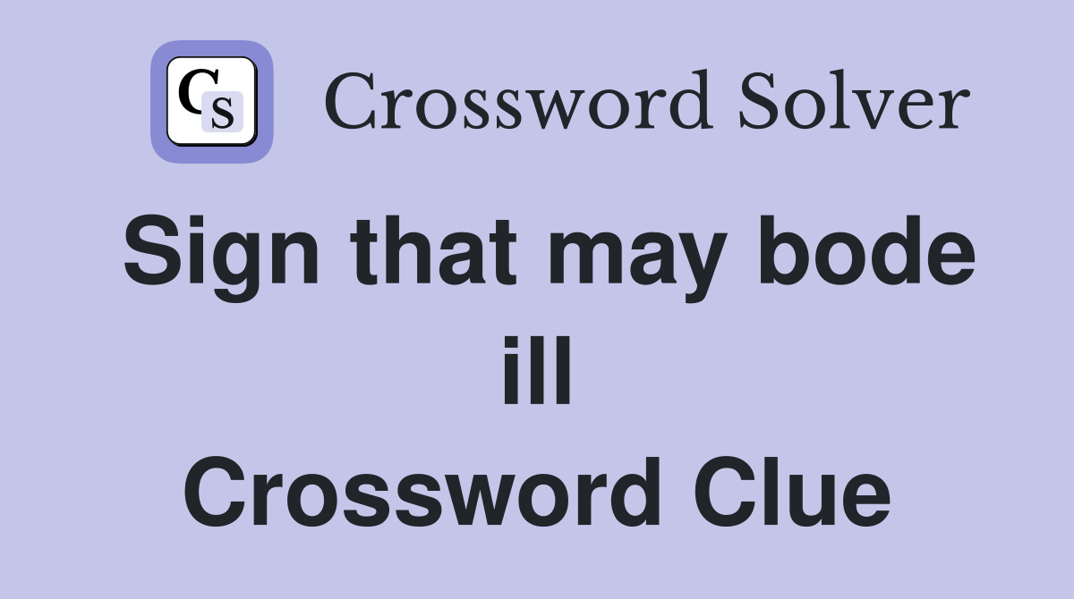 Sign that may bode ill Crossword Clue
