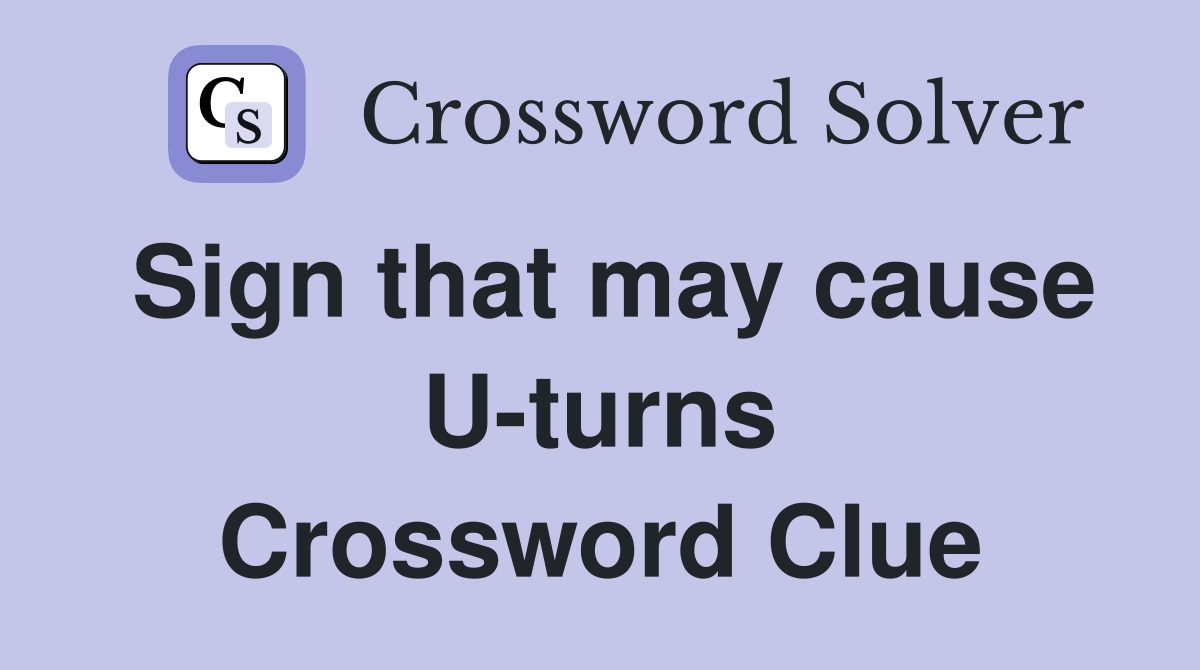 Sign that may cause U-turns Crossword Clue