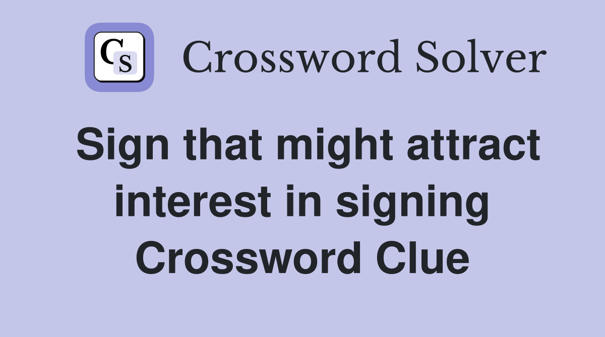 Sign that might attract interest in signing Crossword Clue