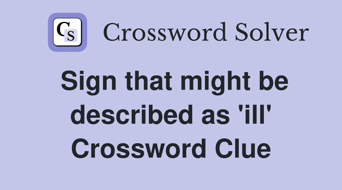 Sign that might be described as 'ill' Crossword Clue