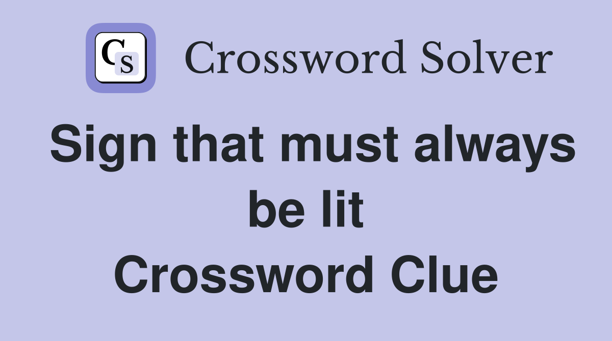 Sign that must always be lit Crossword Clue
