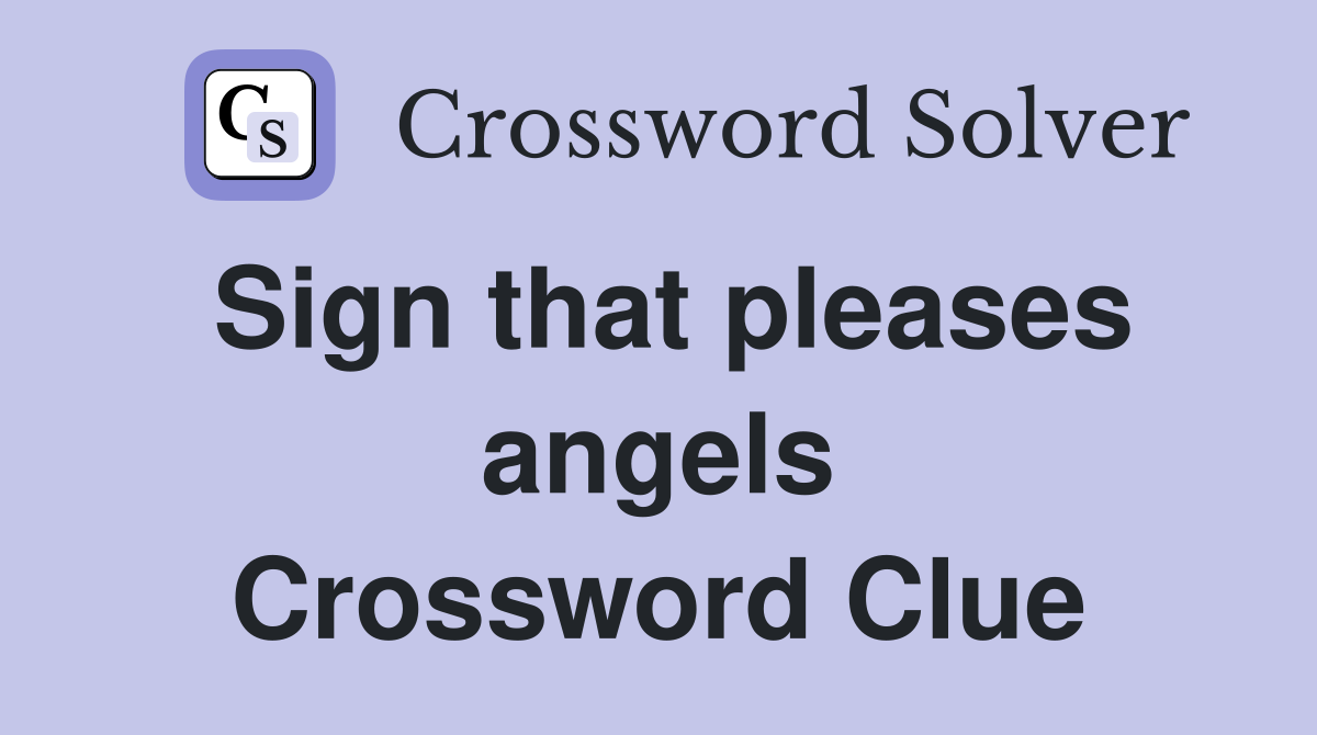 Sign that pleases angels Crossword Clue