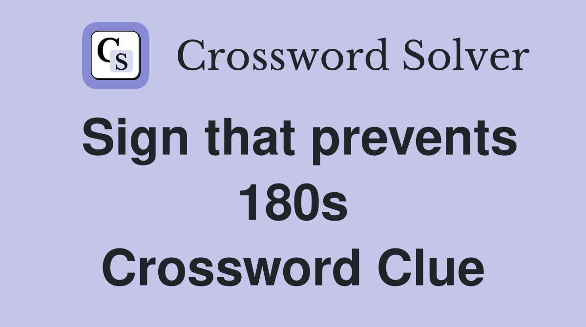 Sign that prevents 180s Crossword Clue
