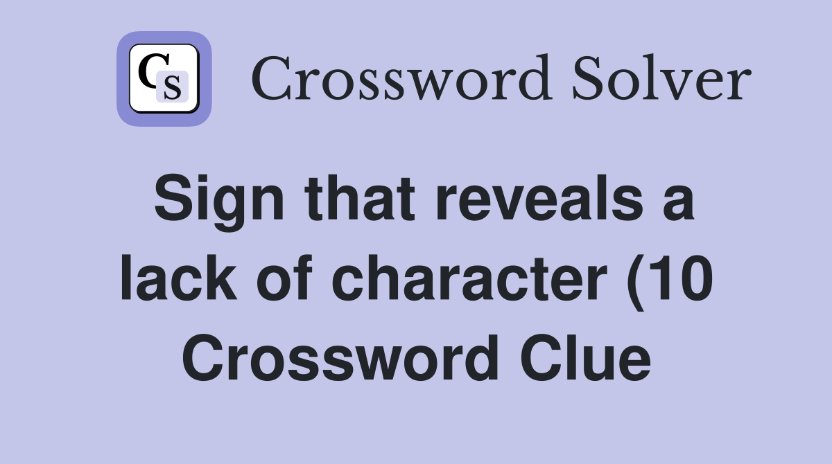 Sign that reveals a lack of character (10) Crossword Clue Answers Sign that reveals a lack of character (10) Crossword Clue Answers