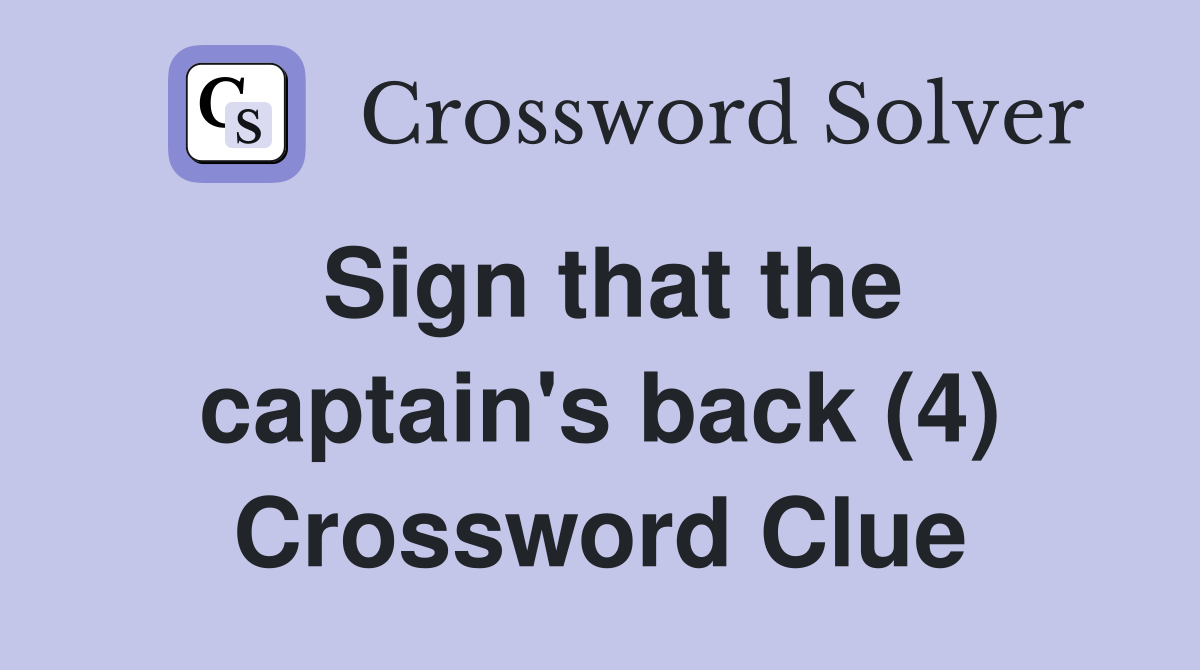 Sign that the captain's back (4) Crossword Clue