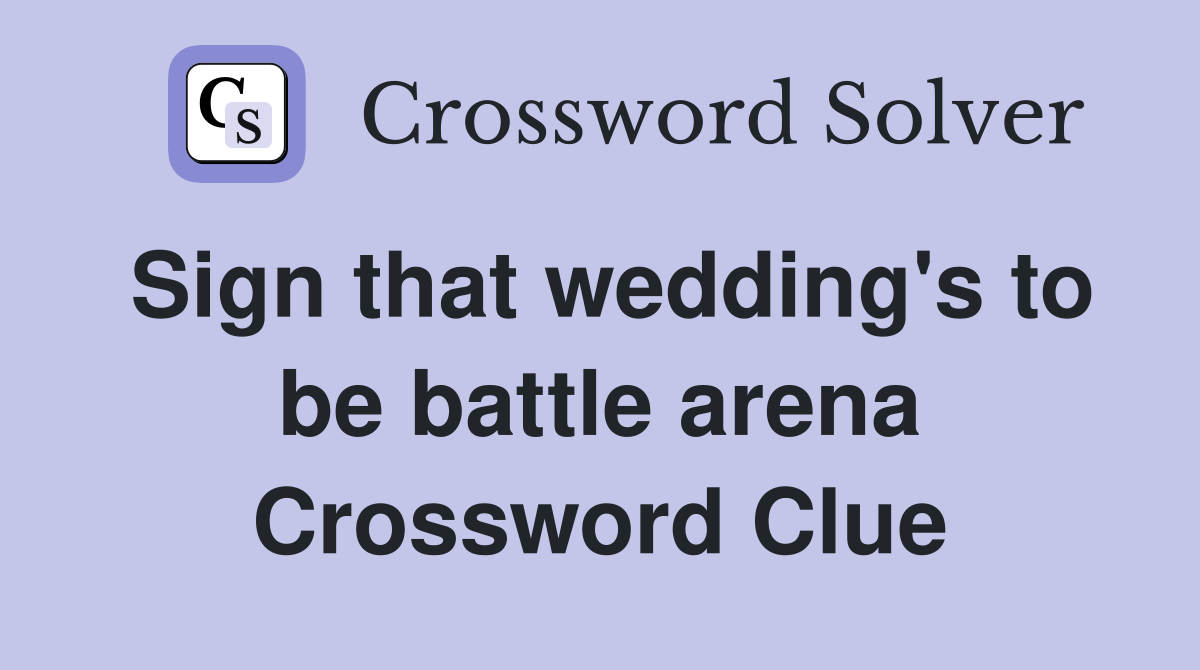 Sign that wedding's to be battle arena Crossword Clue