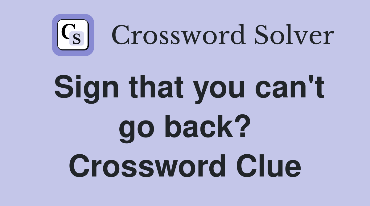 Sign that you can't go back? Crossword Clue