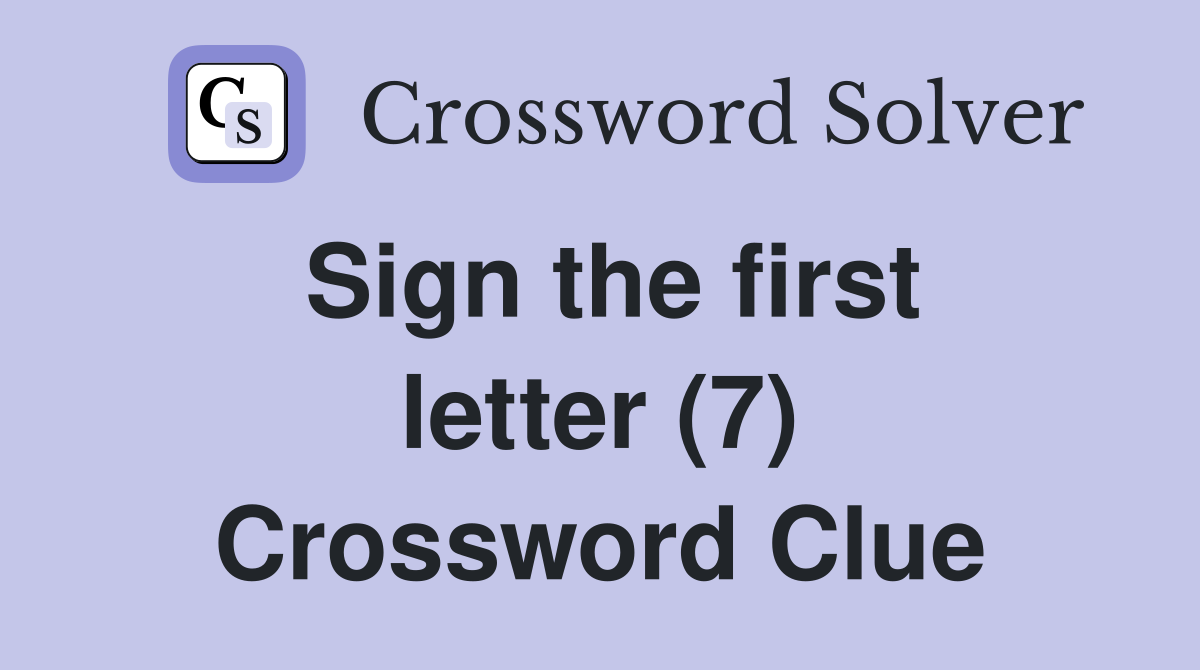 Sign the first letter (7) Crossword Clue