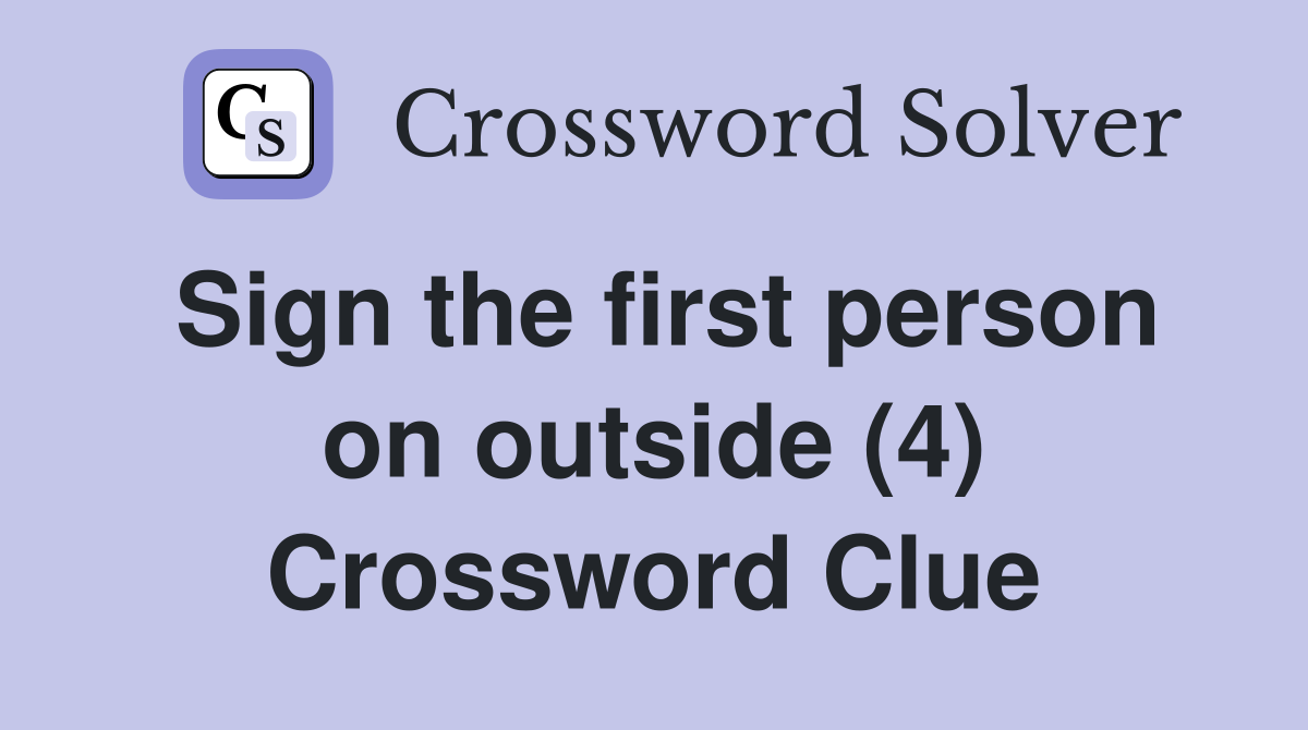 Sign the first person on outside (4) Crossword Clue