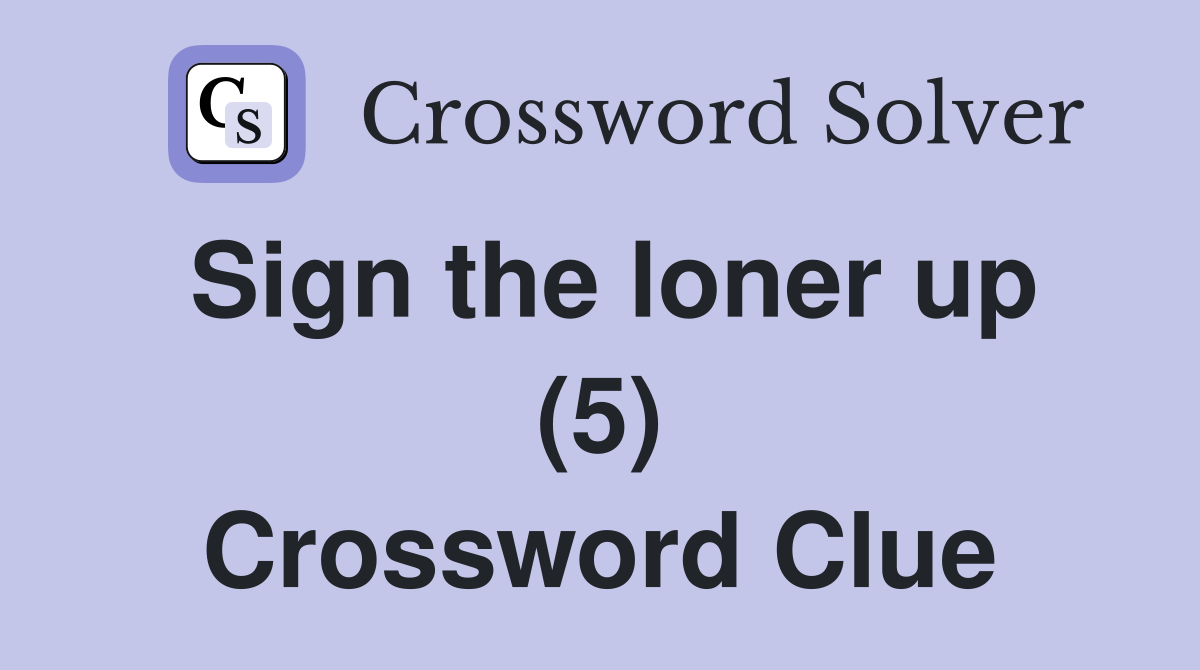 Sign the loner up (5) Crossword Clue