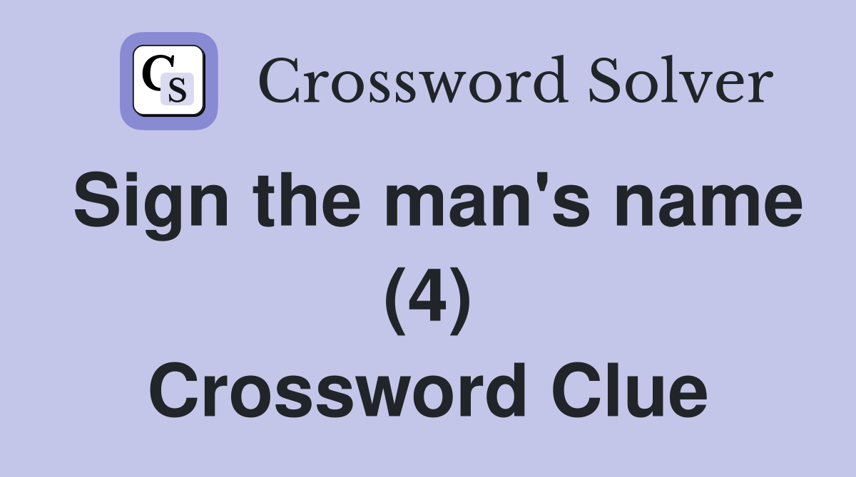 Sign the man's name (4) Crossword Clue
