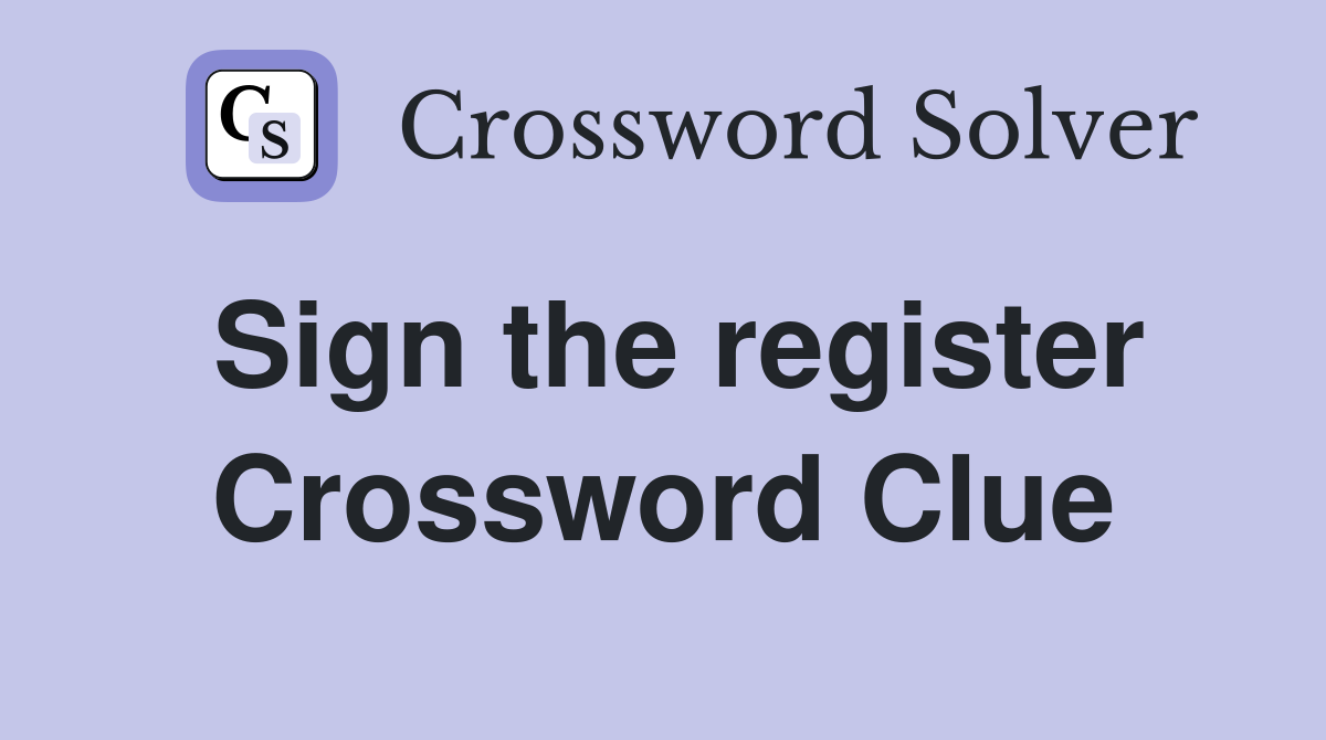 Sign the register Crossword Clue