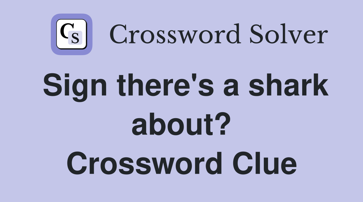 Sign there's a shark about? Crossword Clue