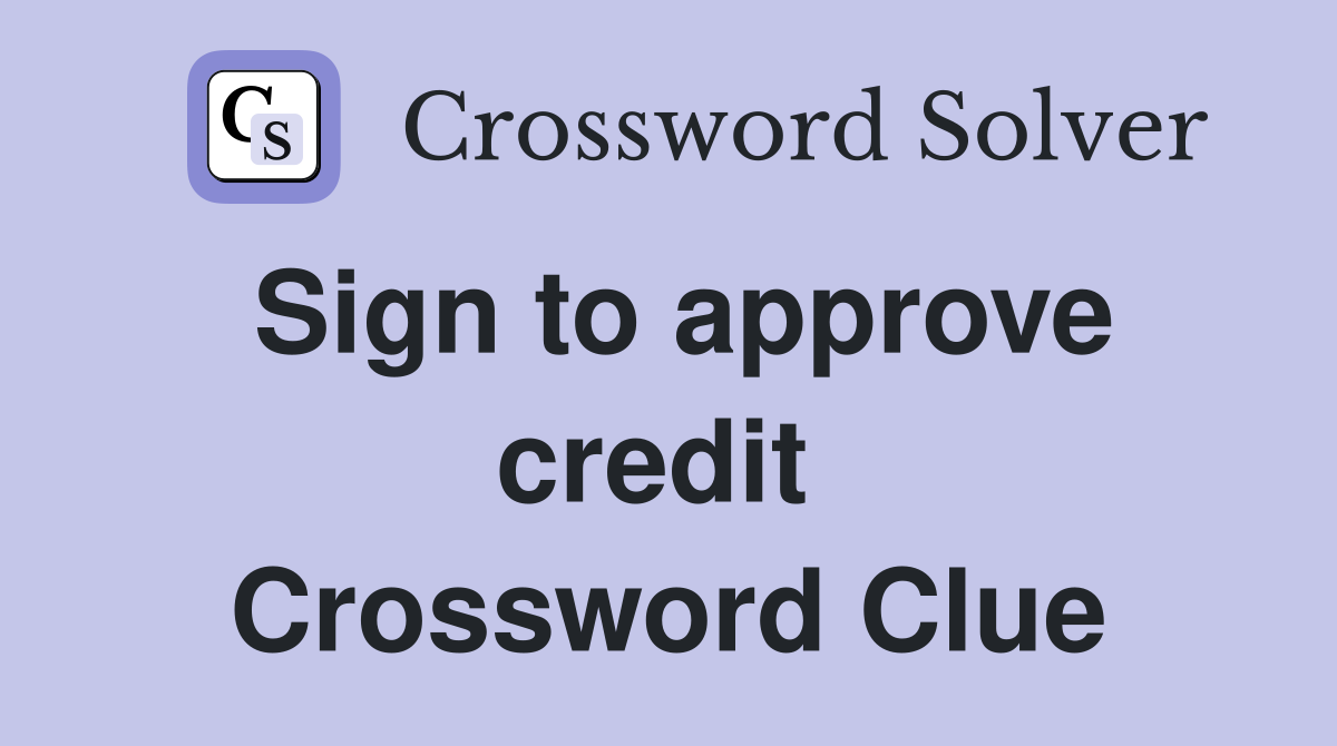 Sign to approve credit  Crossword Clue