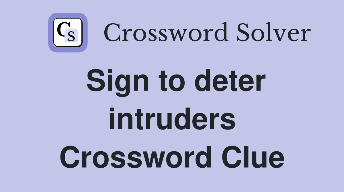 Sign to deter intruders Crossword Clue