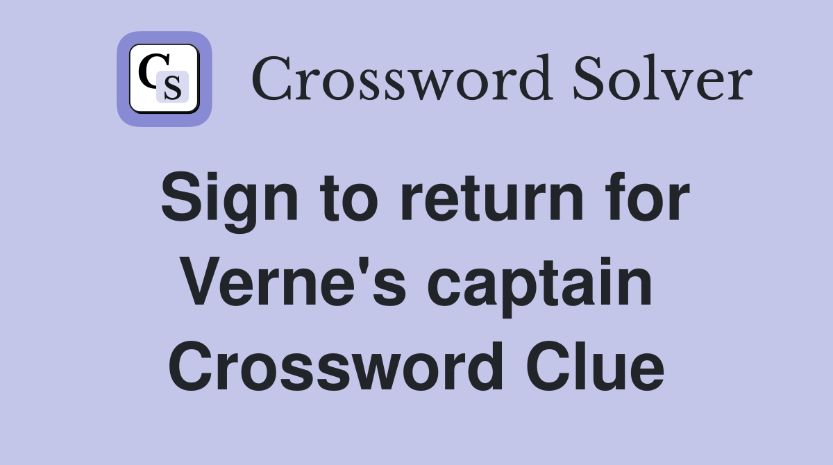 Sign to return for Verne's captain Crossword Clue