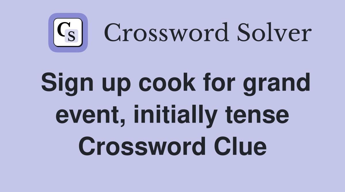 Sign up cook for grand event, initially tense Crossword Clue
