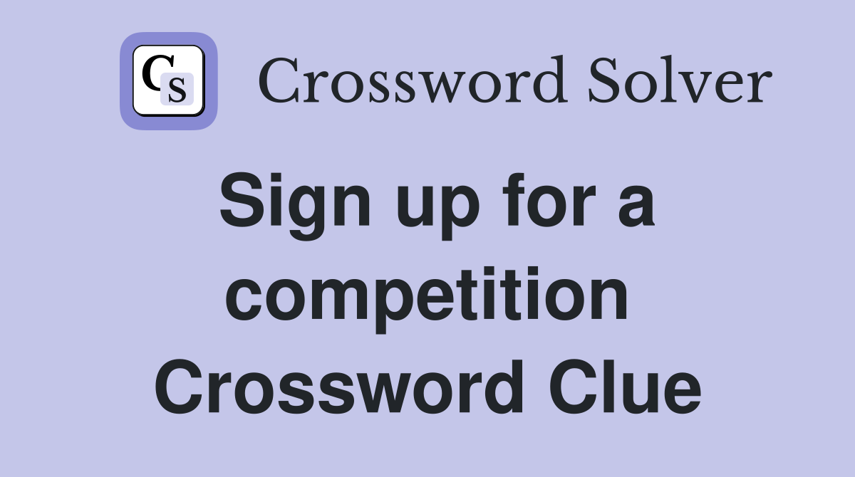 Sign up for a competition Crossword Clue