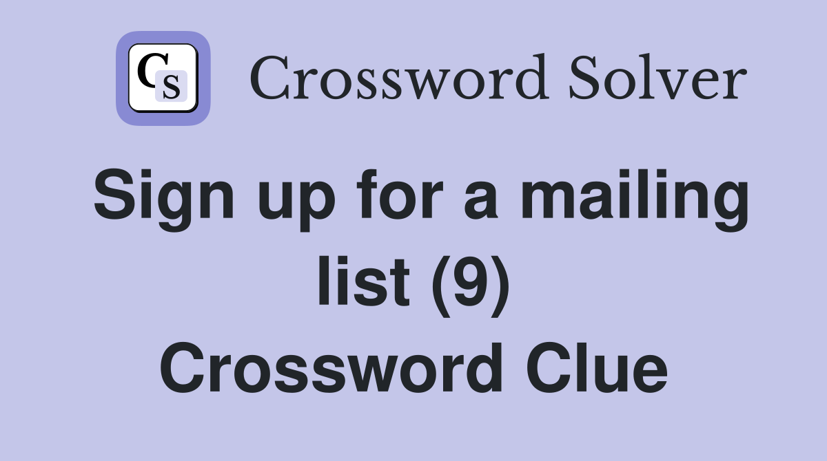 Sign up for a mailing list (9) Crossword Clue