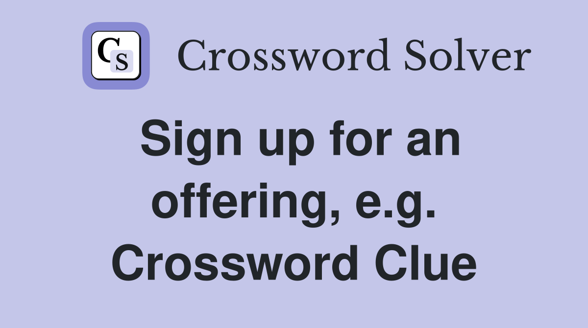 Sign up for an offering, e.g. Crossword Clue