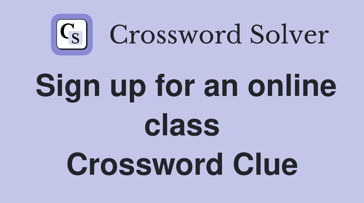 Sign up for an online class Crossword Clue