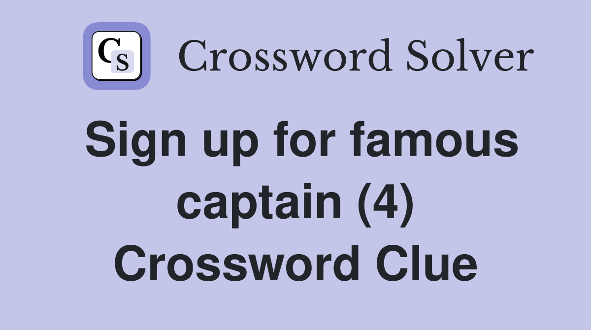 Sign up for famous captain (4) Crossword Clue