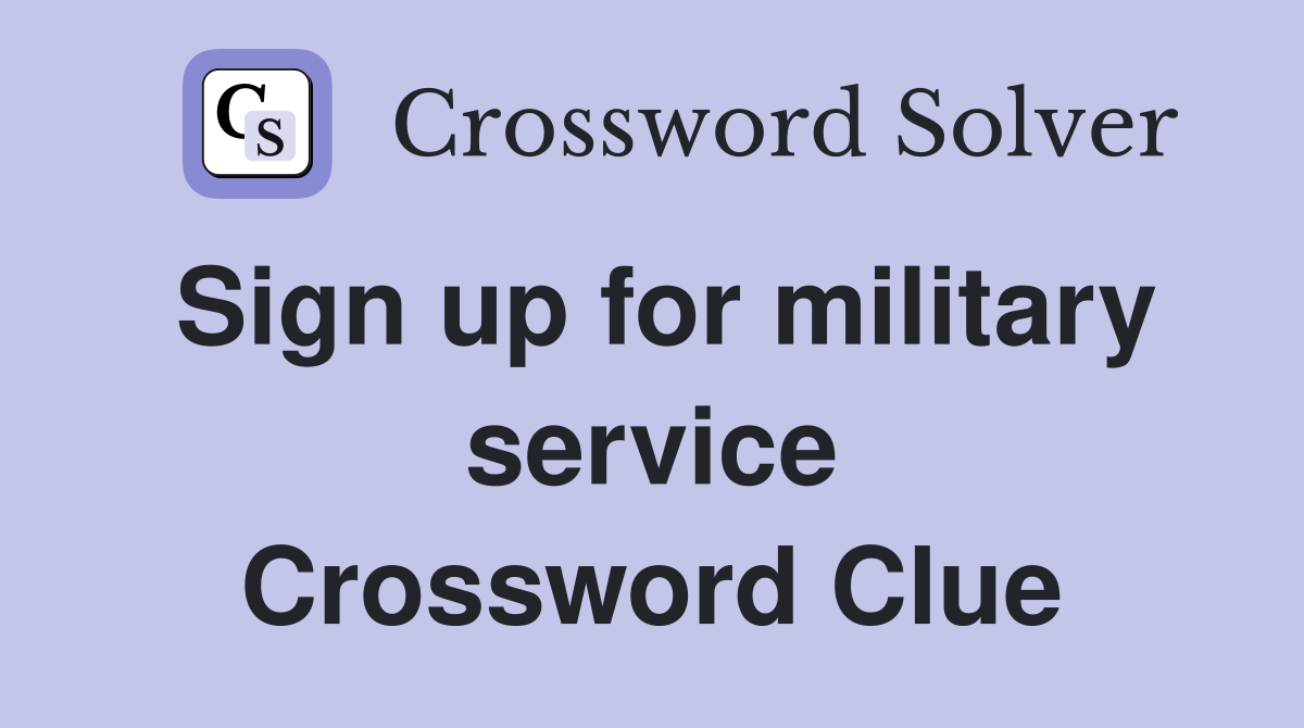 Sign up for military service Crossword Clue