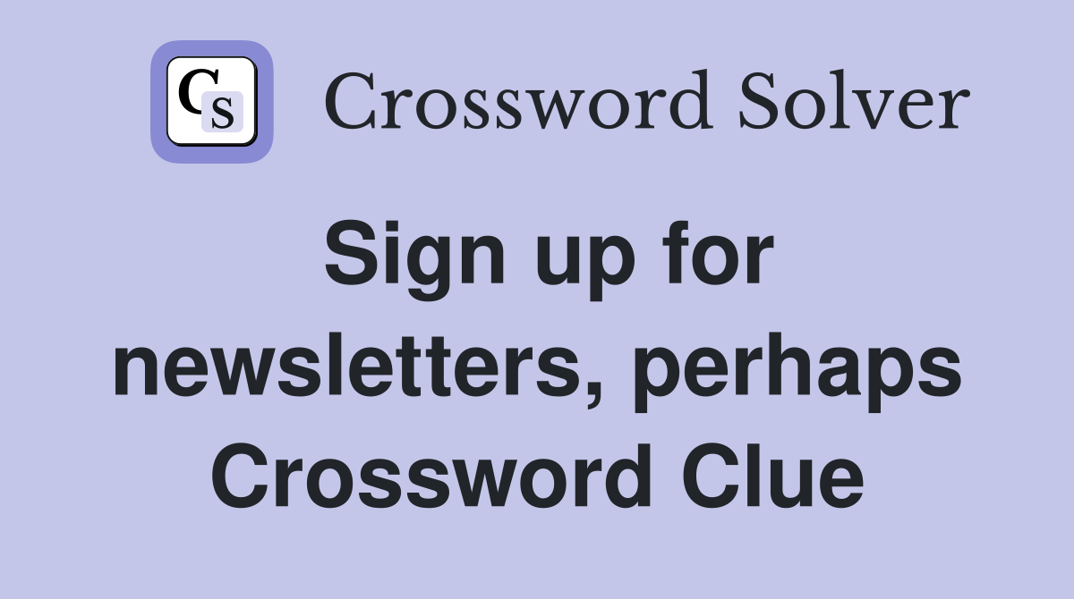 Sign up for newsletters, perhaps Crossword Clue