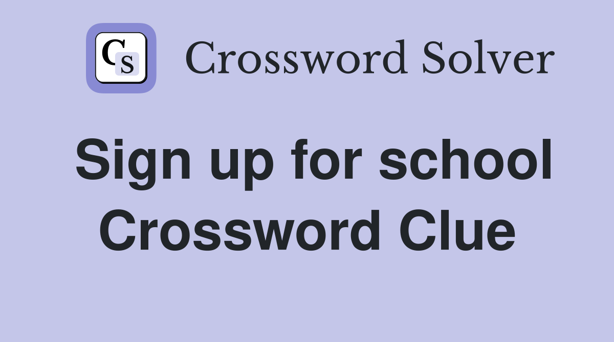 Sign up for school Crossword Clue