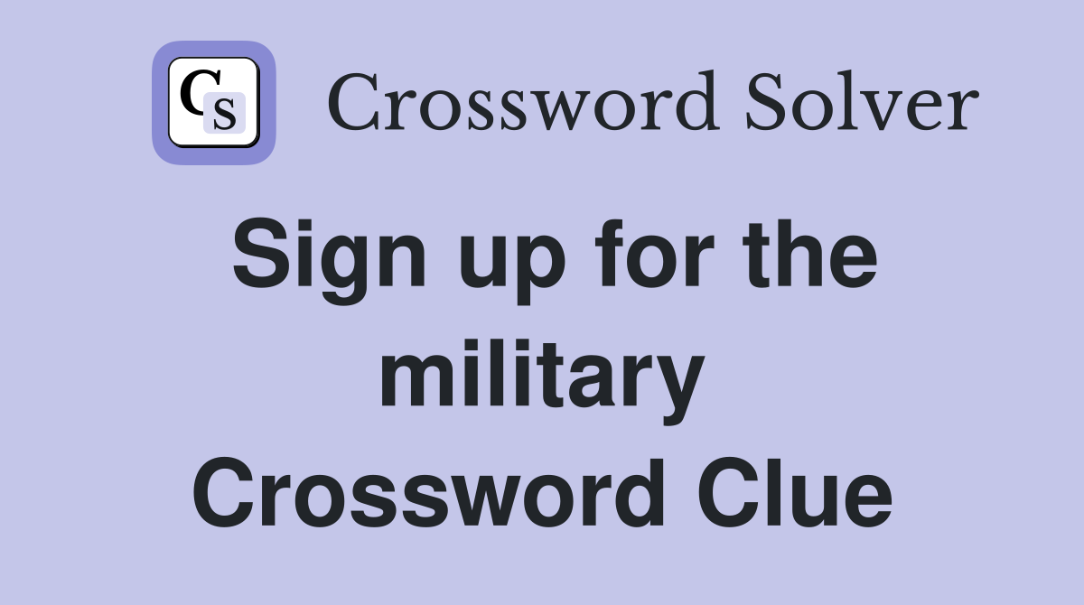 Sign up for the military Crossword Clue